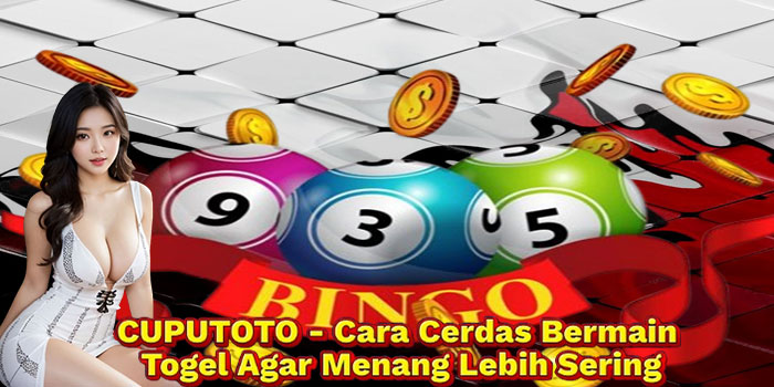 CUPUTOTO - Cara Cerdas Bermain Togel Agar Menang Lebih Sering