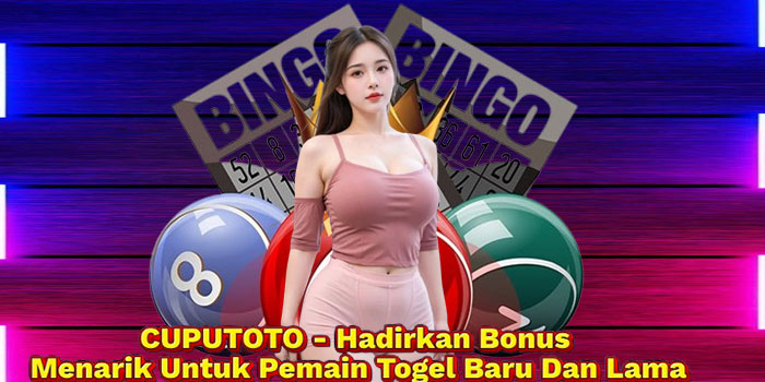 CUPUTOTO - Hadirkan Bonus Menarik Untuk Pemain Togel Baru Dan Lama