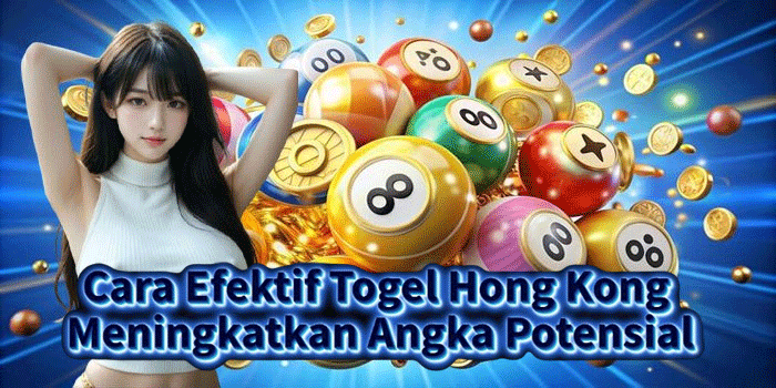 Cara Efektif Togel Hong Kong Meningkatkan Angka Potensial Cara Efektif Togel Hong Kong Meningkatkan Angka Potensial
