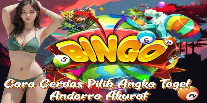 Cara Cerdas Pilih Angka Togel Andorra Akurat