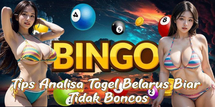 Tips Analisa Togel Belarus Biar Tidak Boncos
