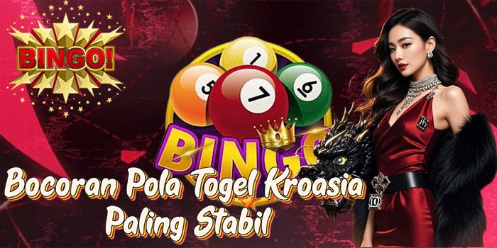 Bocoran Pola Togel Kroasia Paling Stabil