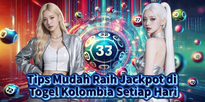 Tips Mudah Raih Jackpot di Togel Kolombia Setiap Hari