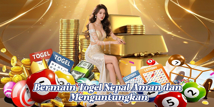 Bermain Togel Nepal Aman dan Menguntungkan